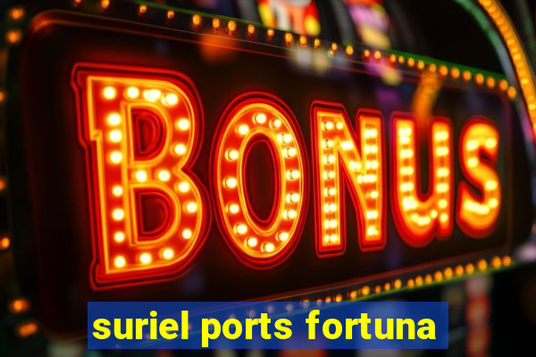 suriel ports fortuna